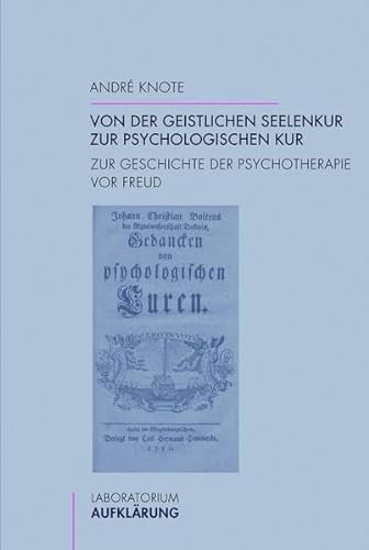 Von der geistlichen Seelenkur zur psychologischen Kur. Zur Geschichte der Psychotherapie vor Freud (Laboratorium Aufklärung) von Wilhelm Fink Verlag